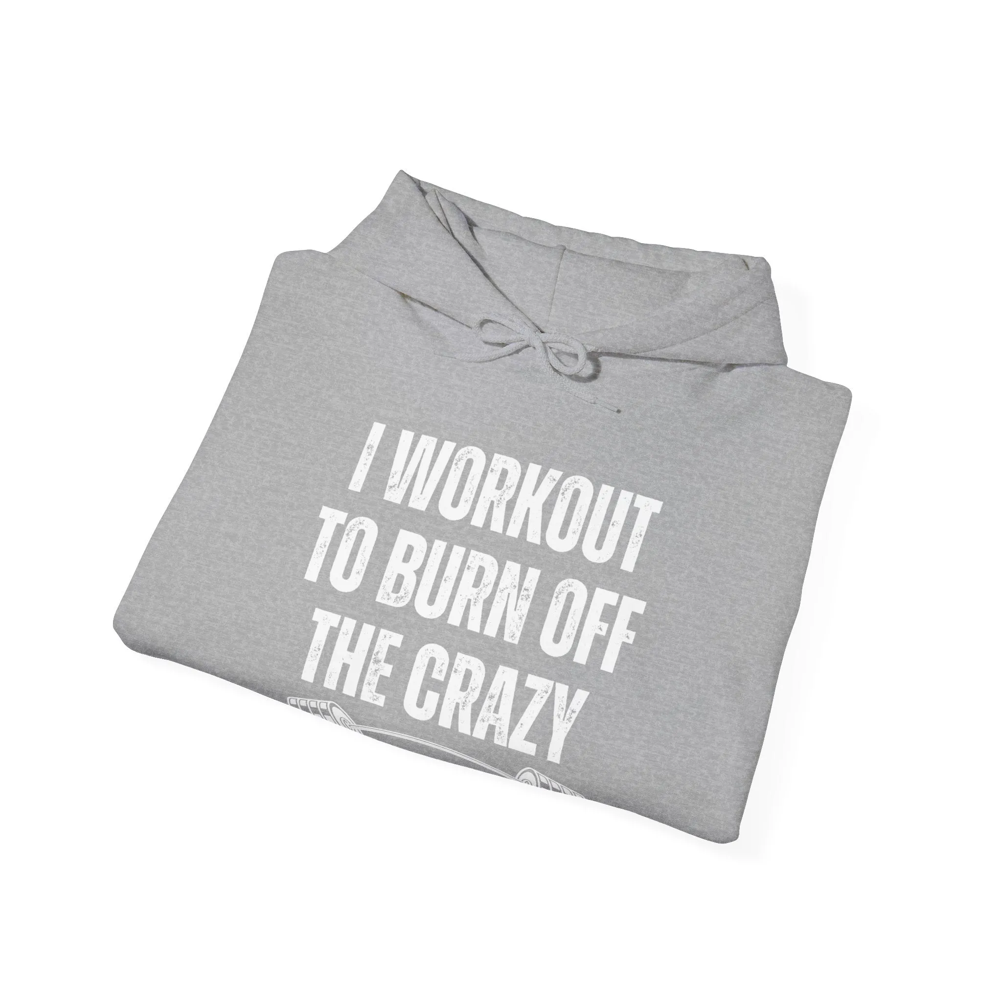 I Workout To Burn Off The Crazy Hoodies for Gym Hoodie Funny Fitness Hooded Sweatshirt for Powerlifting gift for Weightlifting gets for Crossfit