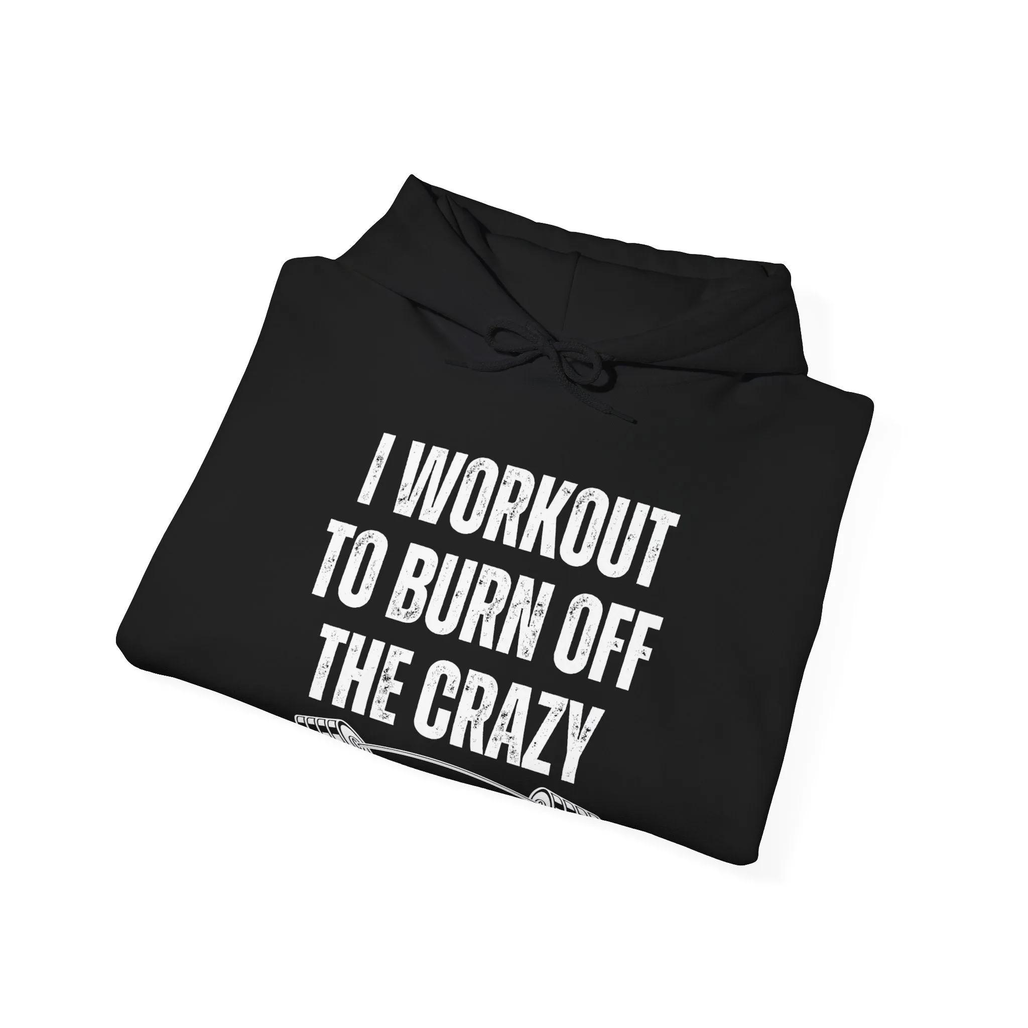 I Workout To Burn Off The Crazy Hoodies for Gym Hoodie Funny Fitness Hooded Sweatshirt for Powerlifting gift for Weightlifting gets for Crossfit