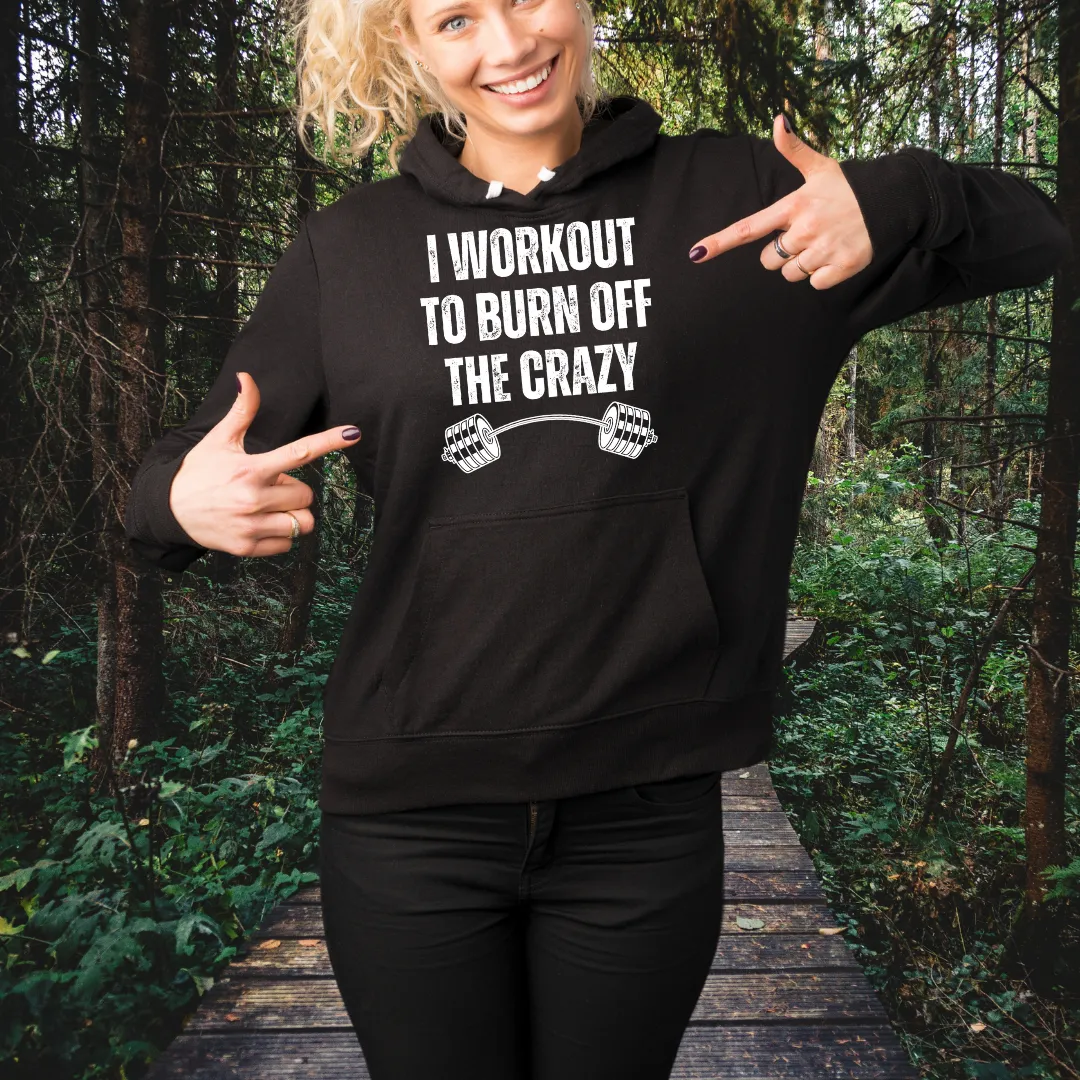 I Workout To Burn Off The Crazy Hoodies for Gym Hoodie Funny Fitness Hooded Sweatshirt for Powerlifting gift for Weightlifting gets for Crossfit